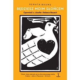 Będziesz moim słońcem. Opowieść o Józefie i Rebece Bauach