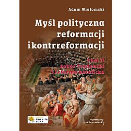 Myśl polityczna reformacji i kontrreformacji. Tom 2