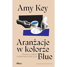 Aranżacje w kolorze Blue. Notatki o miłości i budowaniu sobie życia