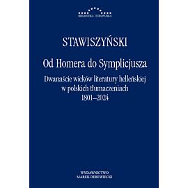 Od Homera do Symplicjusza. Dwanaście wieków literatury helleńskiej w polskich tłumaczeniach 1801–2024