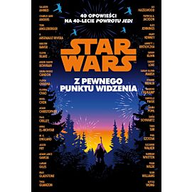 Star Wars. Z pewnego punktu widzenia. 40 opowiadań na 40-lecie `Powrotu Jedi`