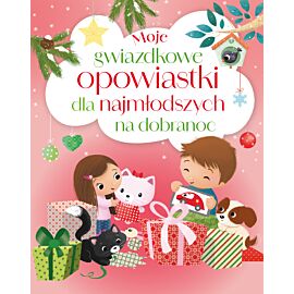 Moje gwiazdkowe opowiastki dla najmłodszych na dobranoc