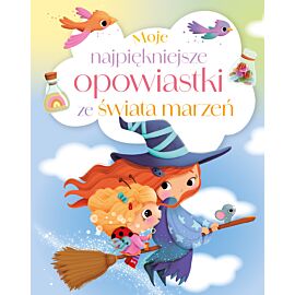 Moje najpiękniejsze opowiastki ze świata marzeń