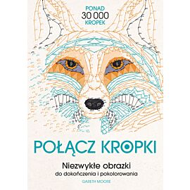 Połącz kropki. Niezwykłe obrazki do dokończenia i pokolorowania