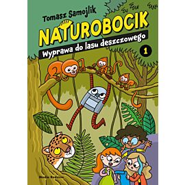 Naturobocik. Tom 1. Wyprawa do lasu deszczowego
