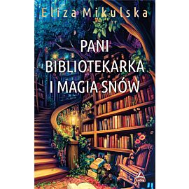 Pani bibliotekarka i magia snów. Cykl Zaczarowana Pani bibliotekarka. Tom 4