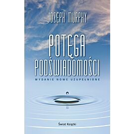 Potęga podświadomości (wydanie nowe uzupełnione)