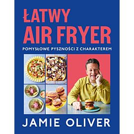 Łatwy air fryer. Pomysłowe pyszności z charakterem