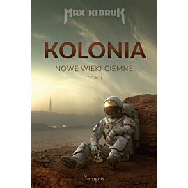 Kolonia. Nowe wieki ciemne. Tom 1