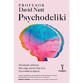 Psychodeliki. Rewolucyjne substancje, które mogą zmienić twoje życie. Przewodnik od eksperta