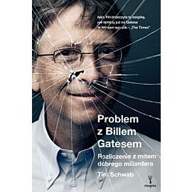 Problem z Billem Gatesem. Rozliczenie z mitem dobrego miliardera