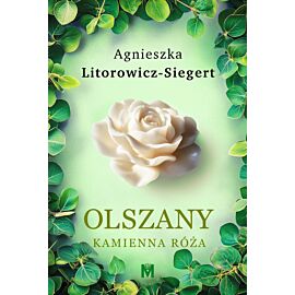Kamienna róża. Cykl Olszany. Tom 2