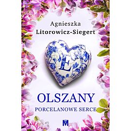 Porcelanowe serce. Cykl Olszany. Tom 3