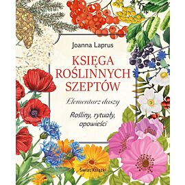 Księga roślinnych szeptów. Elementarz duszy. Rośliny, rytuały, opowieści