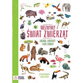 Niezwykły świat zwierząt. Zagadki, labirynty i inne zabawy