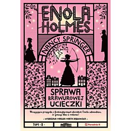 Enola Holmes. Sprawa brawurowej ucieczki. Tom 8