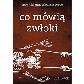 Co mówią zwłoki. Opowieści antropologa sądowego