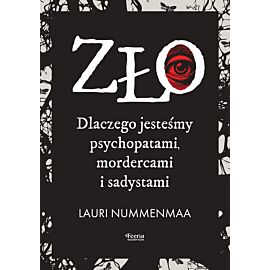 Zło. Dlaczego jesteśmy psychopatami, mordercami i sadystami