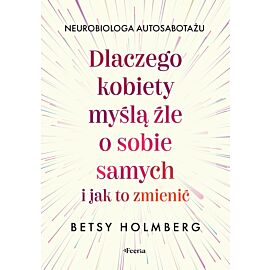 Dlaczego kobiety myślą źle o sobie samych i jak to zmienić