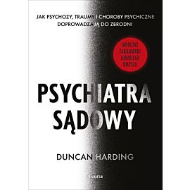 Psychiatra sądowy. Jak psychozy, traumy i choroby psychiczne doprowadzają do zbrodni