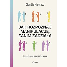Jak rozpoznać manipulację, zanim zadziała. Samoobrona psychologiczna