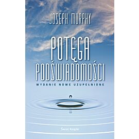 Potęga podświadomości (wydanie nowe uzupełnione)