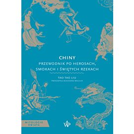 Chiny. Przewodnik po herosach, smokach i świętych rzekach