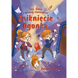 Zniknięcie Ogonka. Teo, Bela i sprawy niemożliwe