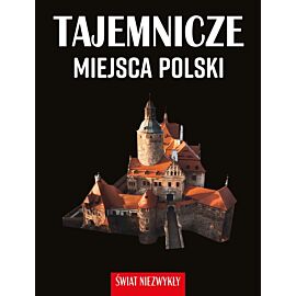 Świat niezwykły. Tajemnicze miejsca Polski
