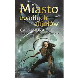 Miasto upadłych aniołów. Cykl Dary Anioła. Tom 4
