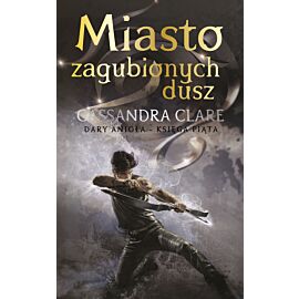 Miasto zagubionych dusz. Cykl Dary Anioła. Tom 5