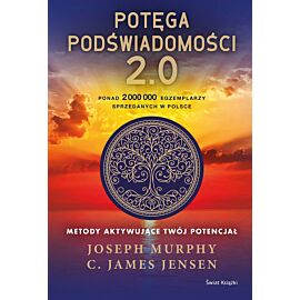 Potęga podświadomości. 2.0. Metody aktywujące twój potencjał