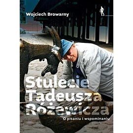 Stulecie Tadeusza Różewicza. O pisaniu i wspominaniu.