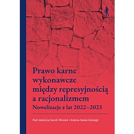 Prawo karne wykonawcze między represyjnością a racjonalizmem. Nowelizacje z lat 2022–2023