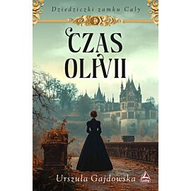 Czas Olivii. Cykl Dziedziczki zamku Caly. Tom 1