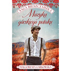 Muzyka górskiego potoku. Saga bieszczadzka. Tom 3