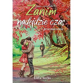 Zanim nadejdzie czas: przeznaczenie. Saga o życiu Lilki. Tom 3