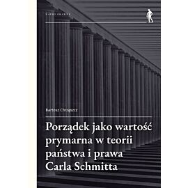Porządek jako wartość prymarna w teorii państwa i prawa Carla Schmitta