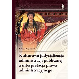 Kulturowa judycjalizacja administracji publicznej a interpretacja prawa administracyjnego