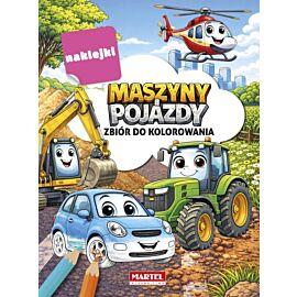 Maszyny i pojazdy. Zbiór do kolorowania z naklejkami