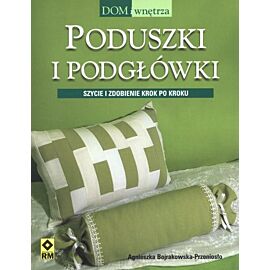 Poduszki i podgłówki. Szycie i zdobienie