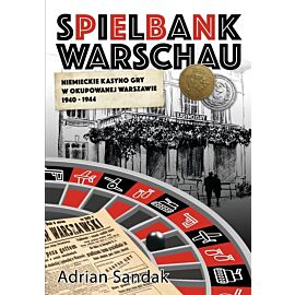 Spielbank Warschau. Niemieckie kasyno gry w okupowanej Warszawie 1940-1944