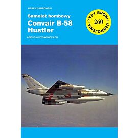 Samolot bombowy Convair B-58 Hustler. Seria Typy broni i uzbrojenia. Zeszyt 260