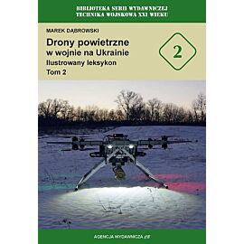 Drony powietrzne w wojnie na Ukrainie. Ilustrowany leksykon. Tom 2