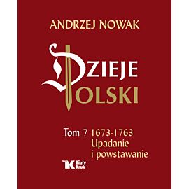 Dzieje Polski. Tom 7. Upadanie i powstawanie 1673-1763