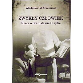 Zwykły człowiek. Rzecz o Stanisławie Stapfie