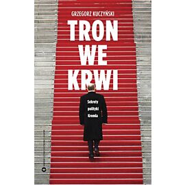 Tron we krwi. Sekrety polityki Kremla