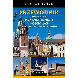 Przewodnik Pielgrzyma po sanktuariach i kościołach Krakowa, Wieliczki i okolic