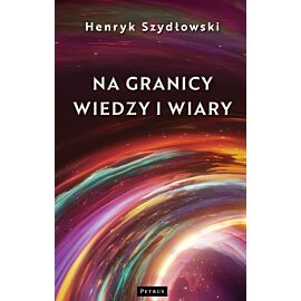 Na granicy wiedzy i wiary. Tajemnice granic fizyki