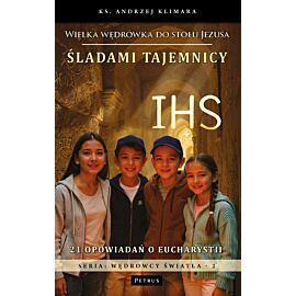 Śladami tajemnicy IHS. Wielka wędrówka do stołu Jezusa